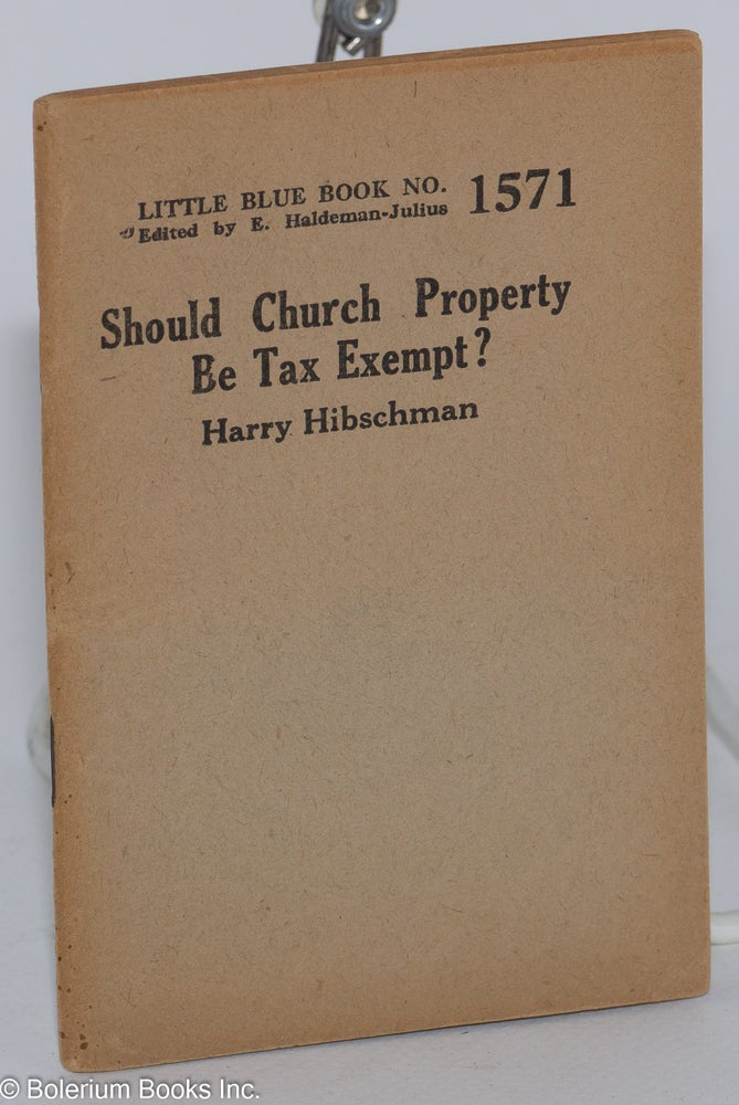 Cat.No: 215130 Should church property be tax exempt? Harry Hibschman.