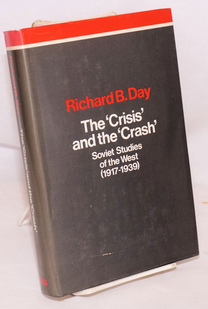 Cat.No: 215270 The "crisis" and the "crash." Soviet studies of the West (1917-1939). Richard B. Day.