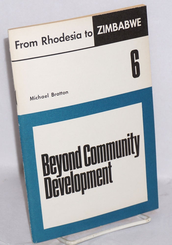 Cat.No: 215333 Beyond community development: the political economy of rural administration in Zimbabwe. Michael Bratton.