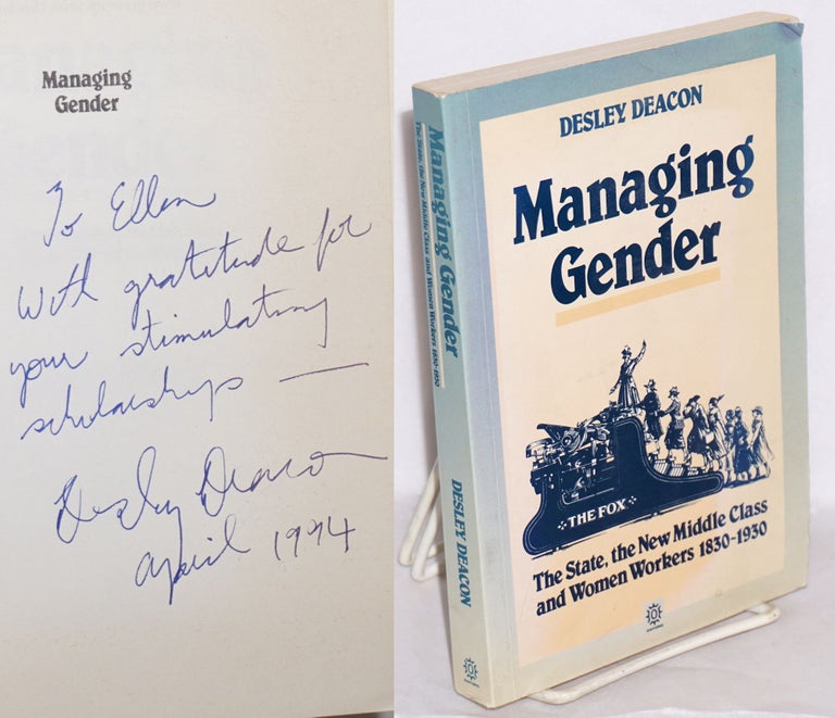 Cat.No: 215355 Managing gender: the state, the new middle class and women workers 1830-1930. Desley Deacon.