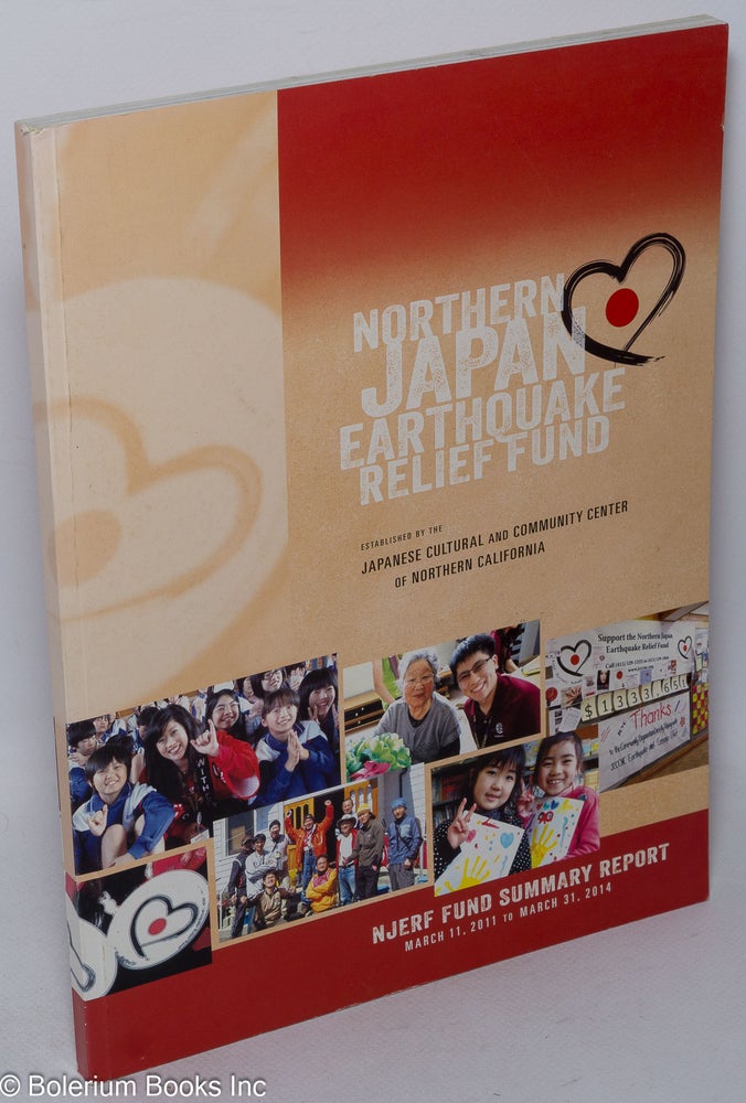 Cat.No: 215377 NJERF Fund Summary Report: March 11, 2011 to March 31, 2014. Northern Japan Earthquake Relief Fund.