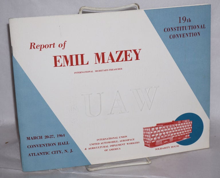 Cat.No: 215405 Report of Emil Mazey, International Secretary-Treasurer. 19th constitutional convention. Emil Mazey.