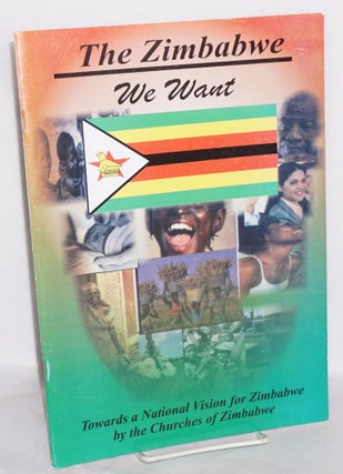 Cat.No: 215412 The Zimbabwe we want: towards a national vision for Zimbabwe. A discussion...