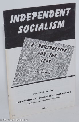 Cat.No: 21548 Independent socialism: a perspective for the left. Hal Draper