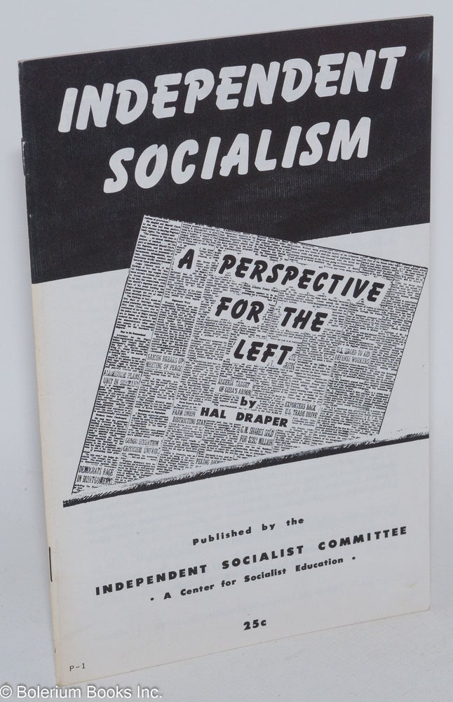 Cat.No: 21548 Independent socialism: a perspective for the left. Hal Draper.