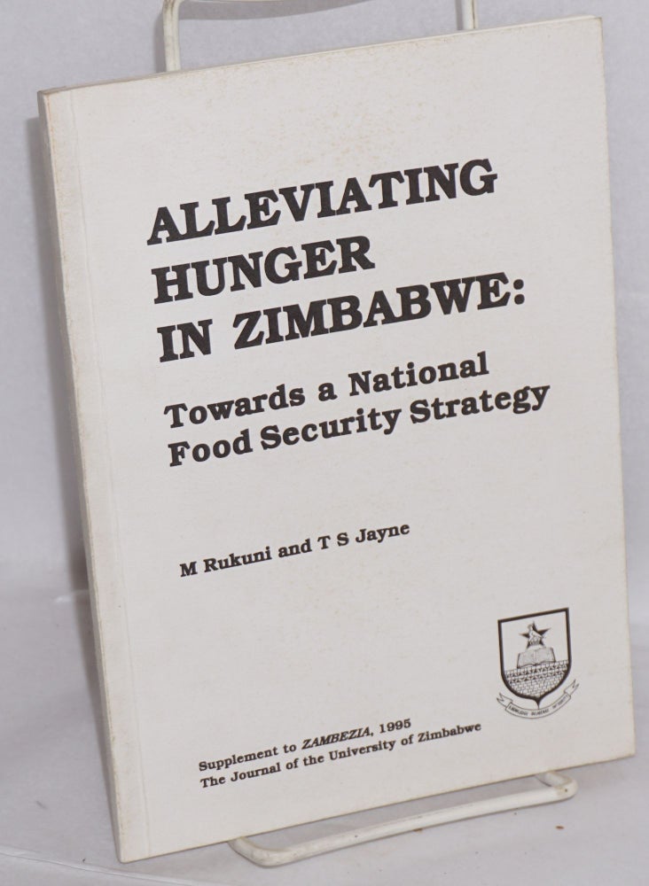 Cat.No: 215725 Alleviating hunger in Zimbabwe: towards a national food security strategy. M. Rukuni, T S. Jayne.