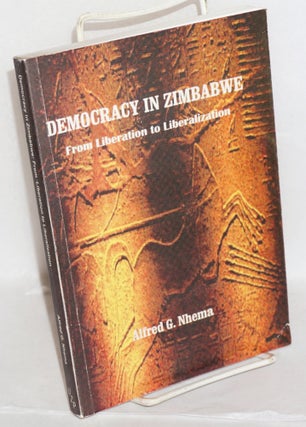 Cat.No: 215745 Democracy in Zimbabwe, from liberation to liberalization. Alfred G. Nhema