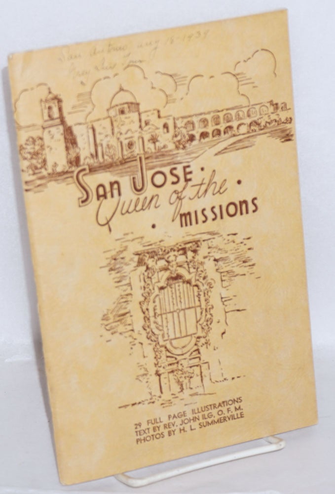 Cat.No: 215767 San Jose, Queen of the Missions. 29 full page illustrations. Photos by H.L. Summerville. Fourth edition. Rev. John Ilg, text, O. F. M.