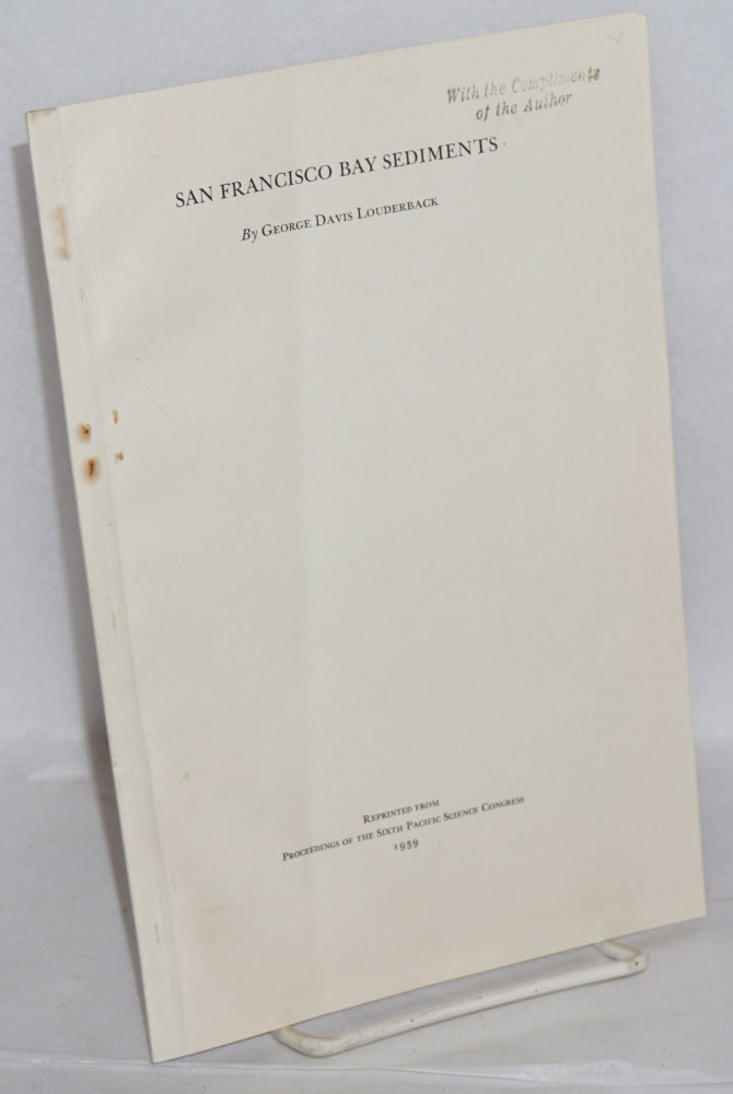 Cat.No: 215768 San Francisco Bay Sediments. Reprinted from Proceedings of the Sixth Pacific Science Congress. George Davis Louderback.