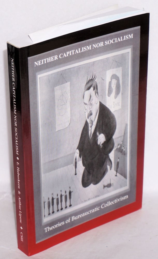 Cat.No: 215927 Neither capitalism nor socialism; theories of bureaucratic collectivism Second edition. Ernest E. Haberkern, eds Arthur Lipow.