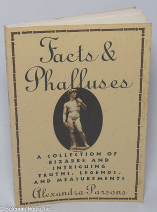 Cat.No: 215945 Facts & Phalluses: a collection of bizarre and intriguing truths, legends,...