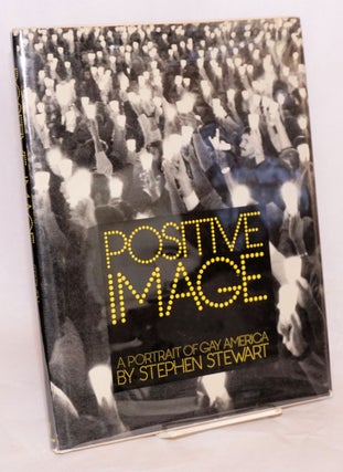 Cat.No: 21609 Positive Image: a portrait of gay America. Stephen Stewart, Thomas J. Watson