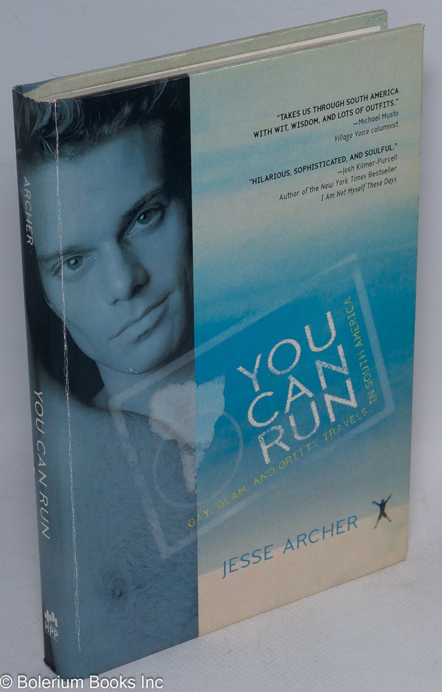 Cat.No: 216100 You Can Run: Gay, glam, and gritty travels in South America. Jesse Archer.