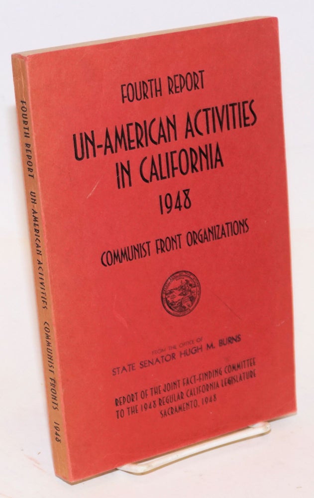 Cat.No: 21613 Fourth report of the Senate Fact-Finding Committee on Un-American Activities 1948. Communist front organizations. California Legislature.