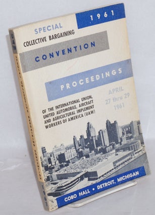 Cat.No: 216162 Proceedings, special collective bargaining convention. Cobo Hall, Detroit,...
