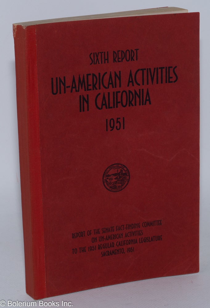 Cat.No: 21618 Sixth report of the Senate Fact-Finding Committee on Un-American Activities 1951. California Legislature.