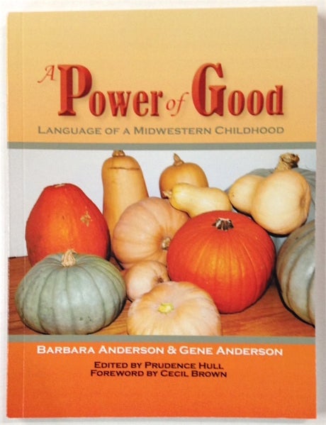 Cat.No: 216190 A power of good: language of a midwestern childhood. Barbara Anderson, Gene Anderson.