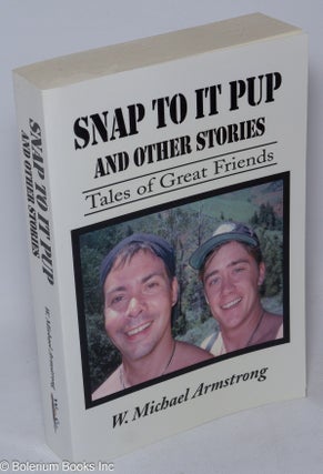 Cat.No: 216259 Snap to it Pup and other stories: tales of great friends. W. Michael...