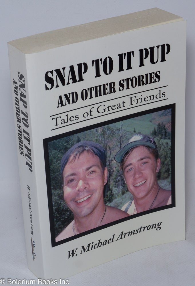Cat.No: 216259 Snap to it Pup and other stories: tales of great friends. W. Michael Armstrong.