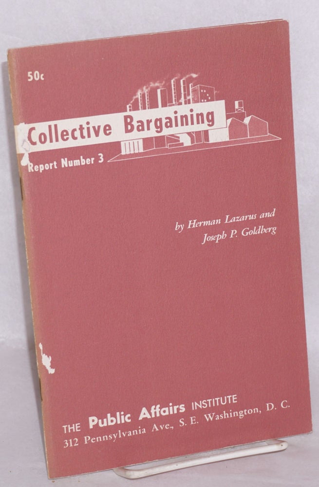 Cat.No: 21628 The role of collective bargaining in a democracy. Herman Lazarus, Joseph P. Goldberg.