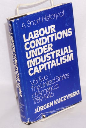 Cat.No: 216297 A short history of labour conditions under industrial capitalism. Vol. 2:...