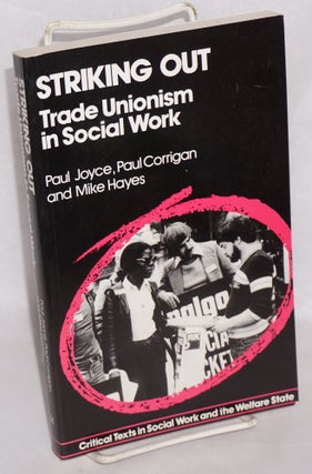 Cat.No: 216302 Striking out: trade unionism in social work. Paul Joyce, Paul Corrigan,...