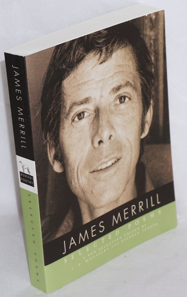 Cat.No: 216358 James Merrill: selected poems; a new selection. James Merrill, J. D. McClatchy, Stephen Yenser.
