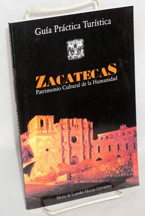 Cat.No: 216442 Zacatecas, Patrimonio de la Humanidad: Guia Practica Turistica. Maria de...