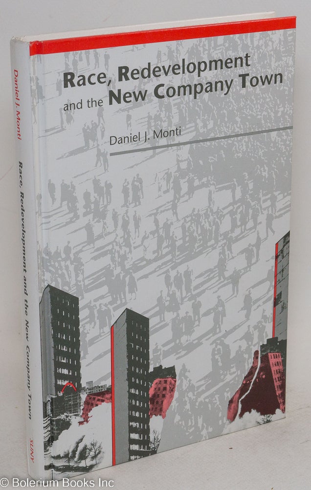 Cat.No: 216502 Race, redevelopment, and the new company town. Daniel J. Monti.