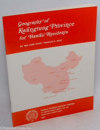Cat.No: 216559 Geography of Kwangtung Province for Hawaii residents. Wai Jane Char,...