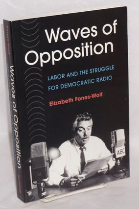 Cat.No: 216572 Waves of opposition: labor and the struggle for democratic radio....