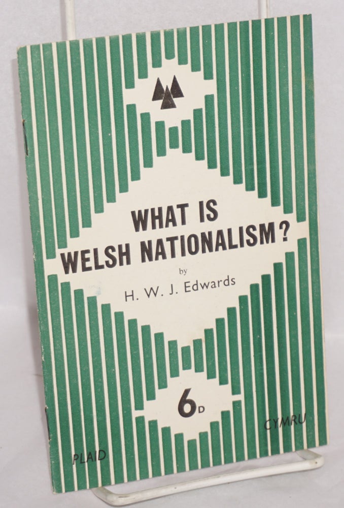 Cat.No: 216583 What is Welsh nationalism? H. W. J. Edwards.