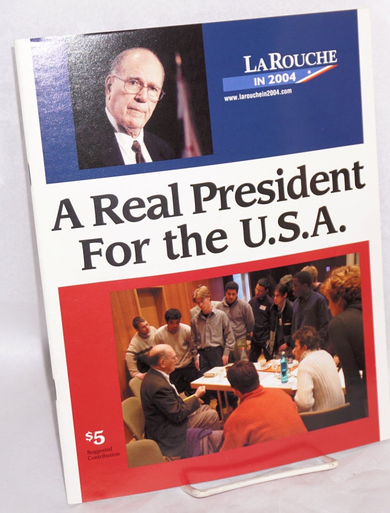 Cat.No: 216590 A real president for the U.S.A. LaRouche in 2004. Lyndon LaRouche.