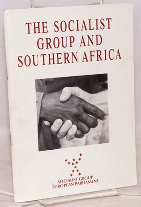 Cat.No: 216655 The Socialist Group and Southern Africa. European Parliament. Socialist Group