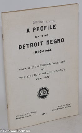 Cat.No: 216659 A profile of the Detroit Negro, 1959-1964. Detroit Urban League. Research...