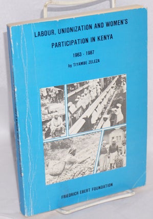 Cat.No: 216700 Labour, unionization and women's participation in Kenya. Tiyambe Zeleza