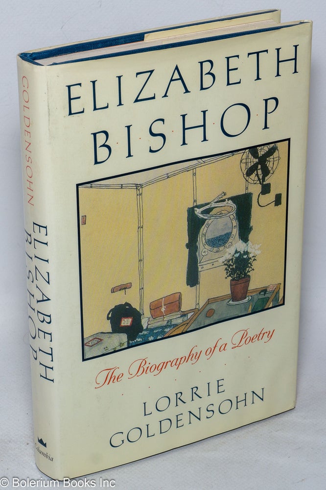 Cat.No: 216726 Elizabeth Bishop: the biography of a poetry. Elizabeth Bishop, Lorrie Goldensohn.