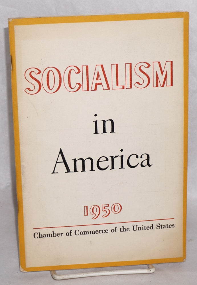 Cat.No: 21680 Socialism in America: a study by the Committee on Economic Policy. Chamber of Commerce of the United States.