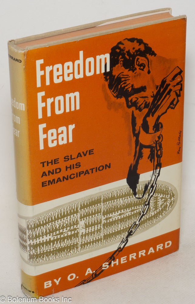 Cat.No: 21686 Freedom from fear; the slave and his emancipation. O. A. Sherrard.