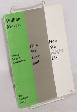Cat.No: 216862 How we live and how we might live. With a modern assessment. William Morris