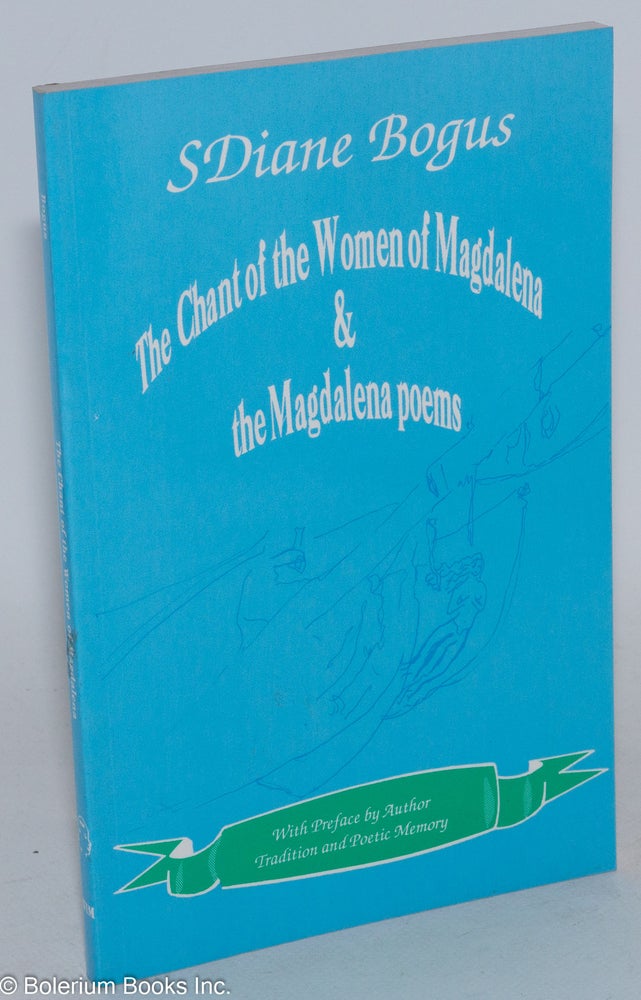 Cat.No: 21724 The Chant of the Women of Magdalena and The Magdalena poems: with author's preface, Tradition and poetic memory. SDiane Adams Bogus.