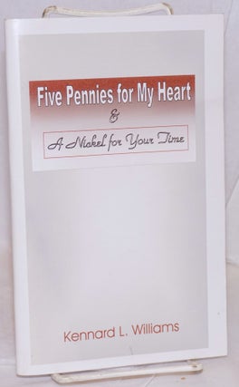 Cat.No: 217306 Five pennies for my heart & a nickel for your time. Kennard L. Williams