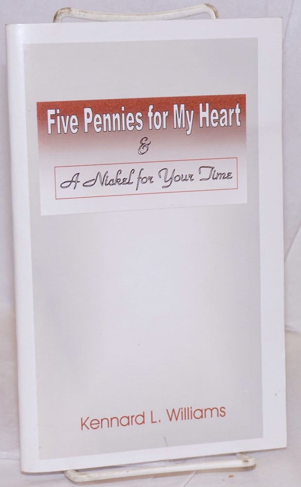 Cat.No: 217306 Five pennies for my heart & a nickel for your time. Kennard L. Williams.