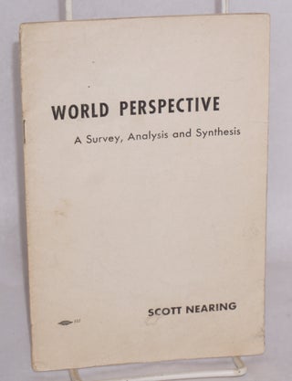 Cat.No: 217313 World Perspective A Survey, Analysis and Synthesis. Scott Nearing