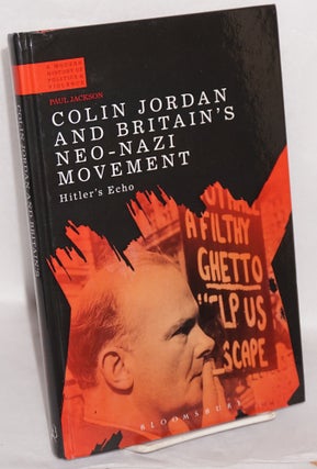 Cat.No: 217348 Colin Jordan and Britain's Neo-Nazi Movement: Hitler's echo. Paul Jackson