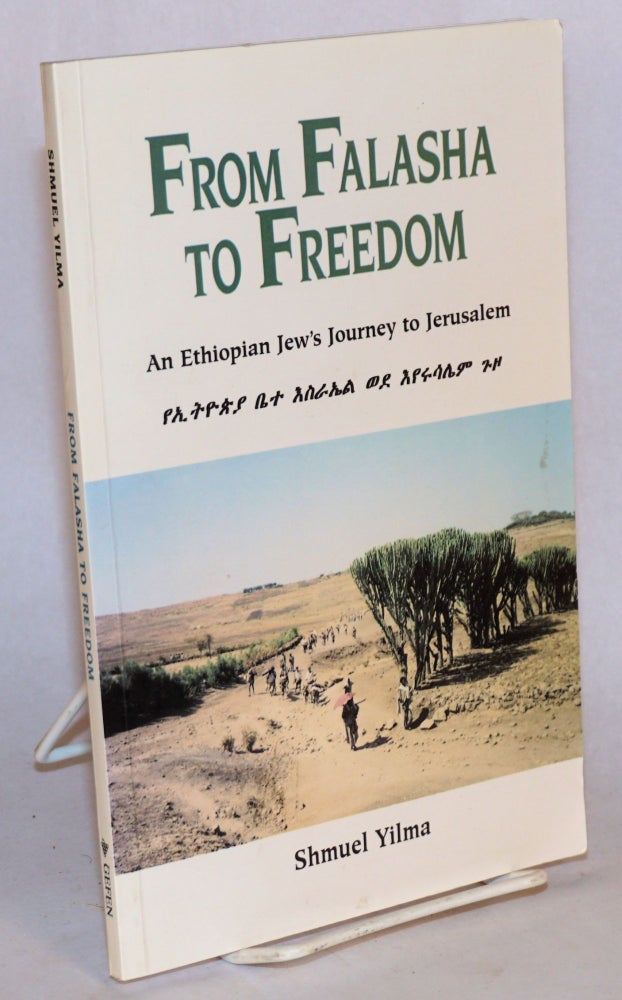 Cat.No: 217360 From Falasha to Freedom: an Ethiopian Jew's Journey to Jerusalem. Shmuel Yilma.