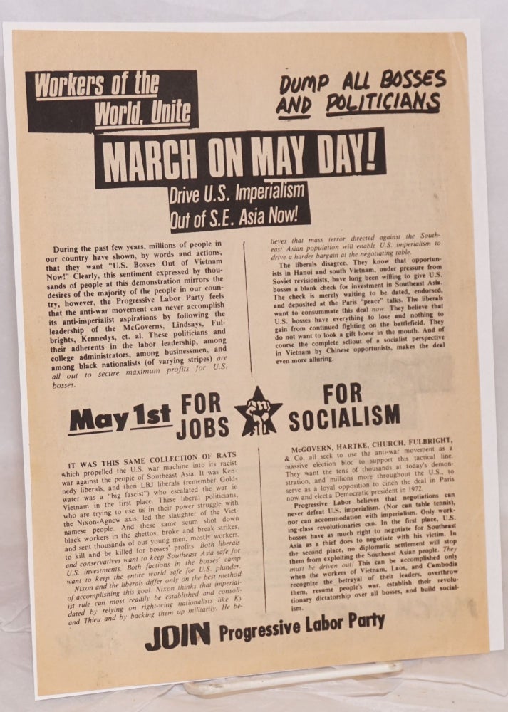 Cat.No: 217371 Workers of the World, Unite. Dump all bosses and politicians. March on May Day! Drive US imperialism out of S.E. Asia now! [handbill]. Progressive Labor Party.