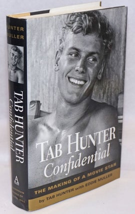 Cat.No: 217407 Tab Hunter Confidential: the making of a movie star. Tab Hunter, Eddie Muller