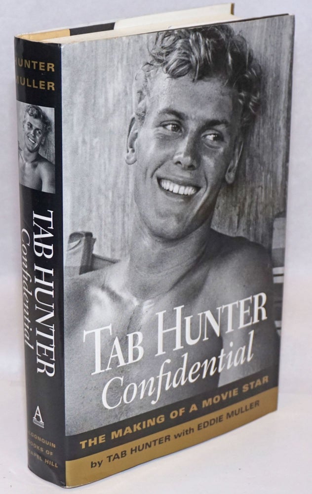 Cat.No: 217407 Tab Hunter Confidential: the making of a movie star. Tab Hunter, Eddie Muller.