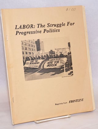 Cat.No: 217536 Labor: the struggle for progressive politics. Reprints from Frontline